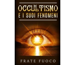 Occultismo e i suoi fenomeni - Frate Fuoco - StreetLib, 2020