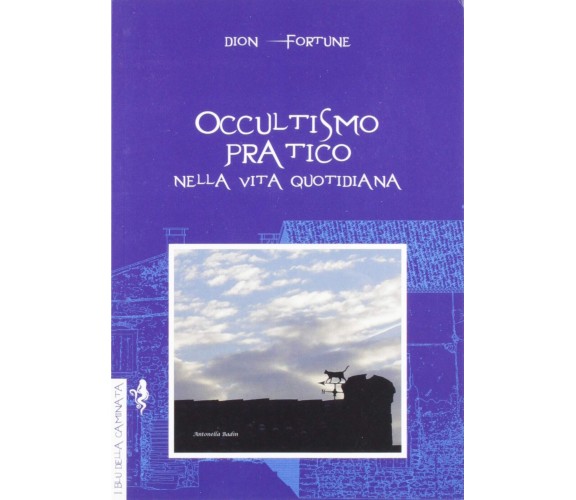 Occultismo pratico. Nella vita quotidiana - Dion Fortune - Anguana Edizioni,2019