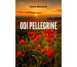 Odi Pellegrine di Imma Melcarne,  2018,  Libellula Edizioni