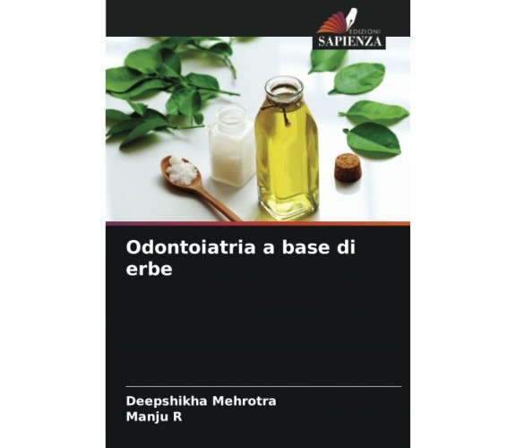 Odontoiatria a base di erbe - Deepshikha Mehrotra, Manju R - Sapienza, 2022