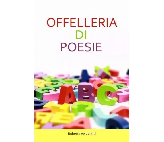 Offelleria di poesie di Roberta Verzeletti, 2023, Youcanprint