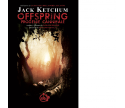 Offspring. Progenie cannibale di Jack Ketchum- Cut-up,2017