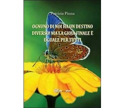 Ognuno di noi ha un destino diverso! - Patrizia Pinna,  2013,  Youcanprint