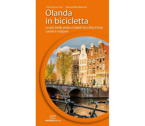 Olanda in bicicletta - Francesca Cosi, Alessandra Repossi - Ediciclo, 2016