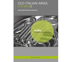 Old Italian Arias for Brass. Horn di Donato Semeraro,  2017,  Youcanprint