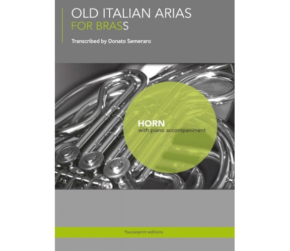 Old Italian Arias for Brass. Horn di Donato Semeraro,  2017,  Youcanprint