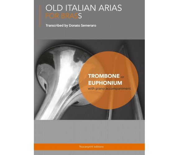 Old Italian Arias for Brass. Trombone. Euphonium di Donato Semeraro,  2017,  You