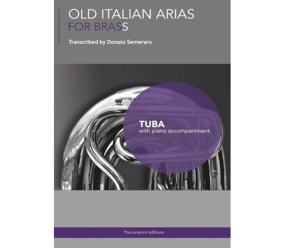 Old Italian Arias for Brass. Tuba di Donato Semeraro,  2017,  Youcanprint