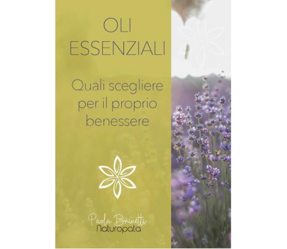 Oli essenziali. Quali scegliere per il tuo benessere di Paola Brunetti,  2022,  