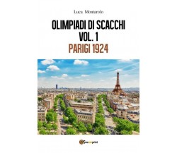 Olimpiadi di scacchi. Vol. 1 Parigi 1924	 di Luca Montarolo,  2018,  Youcanprint