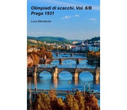 Olimpiadi di scacchi. Vol. 6/B. Praga 1931 di Luca Montarolo, 2022, Youcanpri