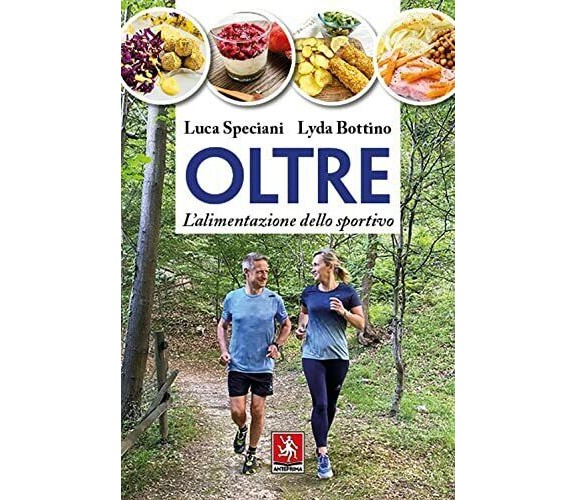 Oltre. L'alimentazione dello sportivo - Luca Speciani, Lyda Bottino - 2021