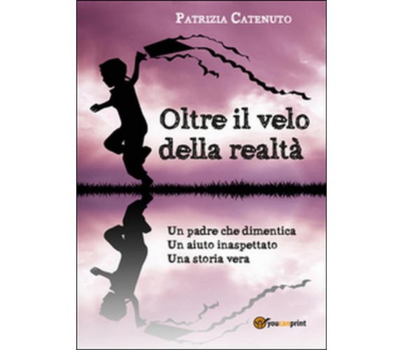 Oltre il velo della realtà  - Patrizia Catenuto,  2015,  Youcanprint