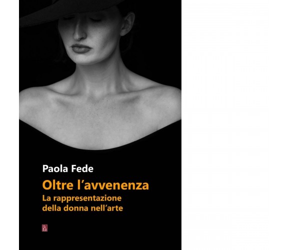 Oltre l’avvenenza. La rappresentazione della donna nell’arte di Paola Fede, 20