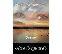 Oltre lo sguardo poesie di Ombretta Mambrini,  2018,  Youcanprint