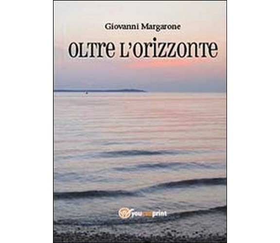 Oltre l’orizzonte  di Giovanni Margarone,  2013,  Youcanprint