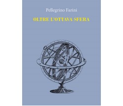 Oltre l’ottava sfera di Pellegrino Farini,  2021,  Youcanprint