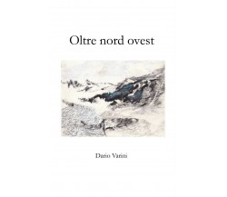 Oltre nord ovest	 di Dario Varini,  2018,  Youcanprint