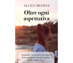  Oltre ogni aspettativa di Alceo Medeia, 2022, Youcanprint