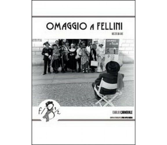 Omaggio a Fellini visto da me, Emilio Carnevale,  2014,  Youcanprint - ER