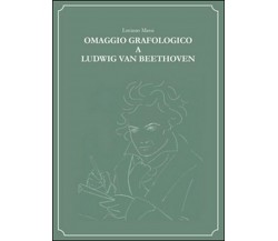 Omaggio grafologico a Ludwig Van Beethoven - Luciano Massi,  2015,  Youcanprint