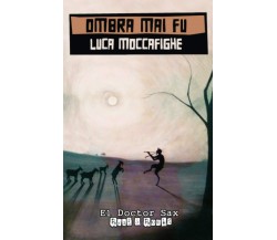 Ombra mai fu - Luca Moccafighe - Independently published, 2020