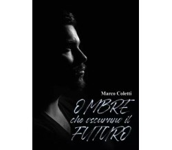  Ombre che oscurano il futuro di Marco Coletti, 2023, Youcanprint