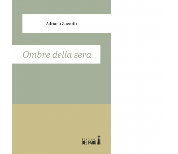 Ombre della sera di Zuccatti Adriano - Edizioni Del Faro, 2015