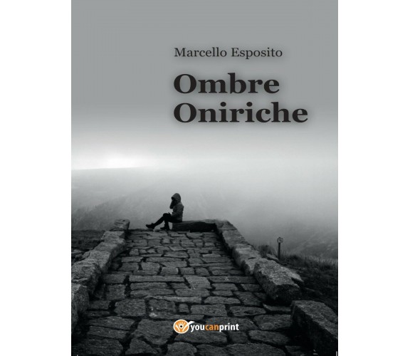 Ombre oniriche di Marcello Esposito,  2015,  Youcanprint