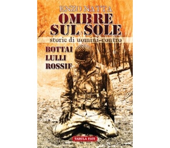 Ombre sul sole. Storie di uomini-contro. Giuseppe Bottai, Folco Lulli e Frédéric