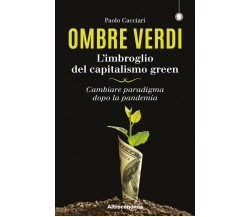 Ombre verdi. L’imbroglio del capitalismo green. Cambiare paradigma dopo la pande