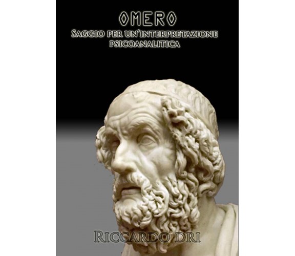 Omero. Saggio per una interpretazione psicoanalitica di Riccardo Dri,  2022,  Yo