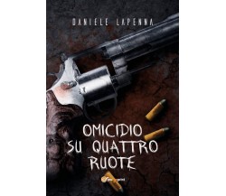 Omicidio su quattro ruote	 di Daniele Lapenna,  2018,  Youcanprint