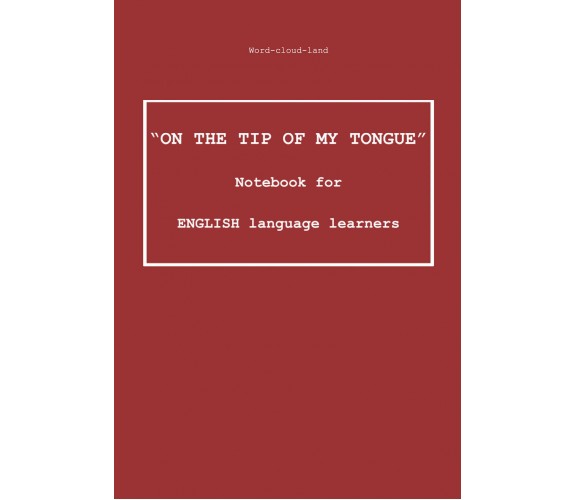 «On the Tip of My Tongue». Notebook for English Language Learners. Word-cloud-la