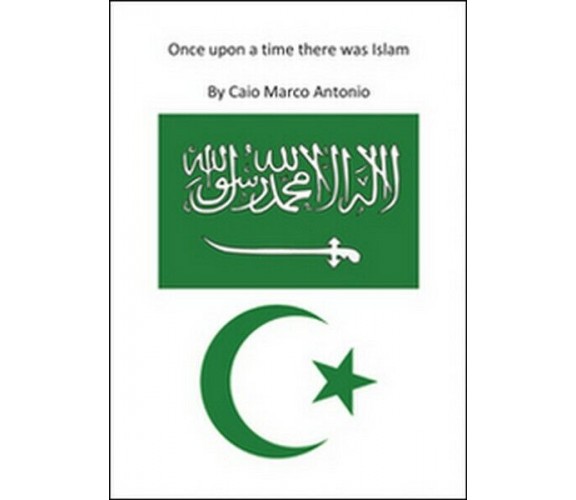 Once upon a time there was islam  di Marco Antonio Caio,  2016,  Youcanprint- ER