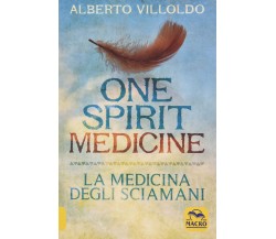 One Spirit Medicine - La Medicina degli Sciamani - Alberto Villoldo - 2020