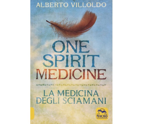 One Spirit Medicine - La Medicina degli Sciamani - Alberto Villoldo - 2020