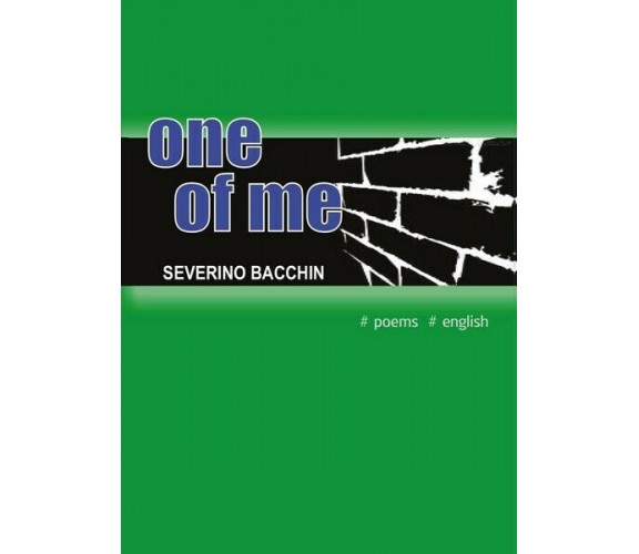 One of me  di Severino Bacchin,  2016,  Youcanprint - ER