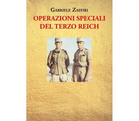 Operazioni speciali del Terzo Reich di Gabriele Zaffiri,  2022,  Youcanprint