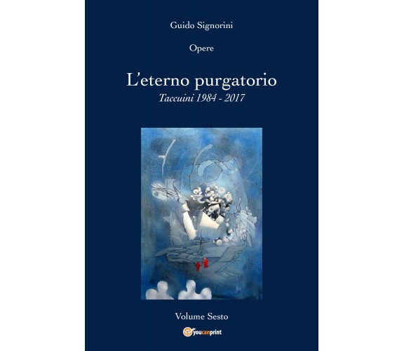 Opere - L’eterno purgatorio. Taccuini 1984 - 2017