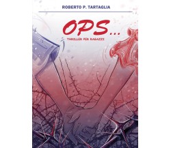 Ops	- Roberto P. Tartaglia,  2019,  Youcanprint