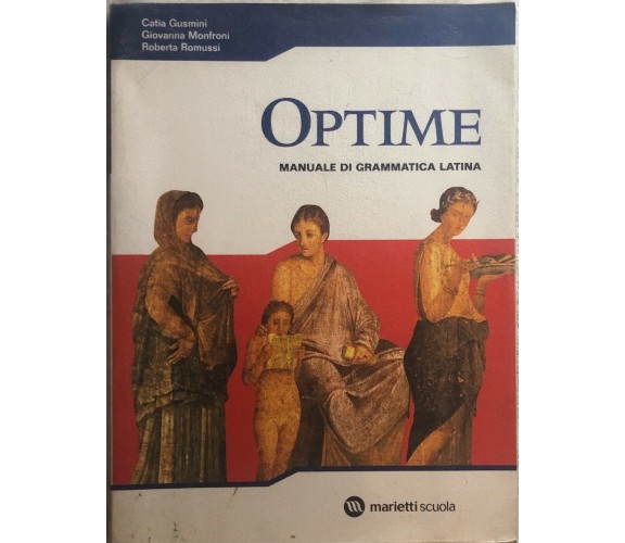 Optime. Manuale di grammatica latina. Per le Scuole superiori di Catia Gusmini, 