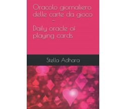 Oracolo Giornaliero Delle Carte Da Gioco di Stella Adhara,  2019,  Indipendently