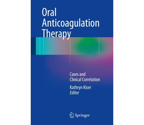 Oral Anticoagulation Therapy - Oral Anticoagulation Therapy - Kathryn Kiser-2017