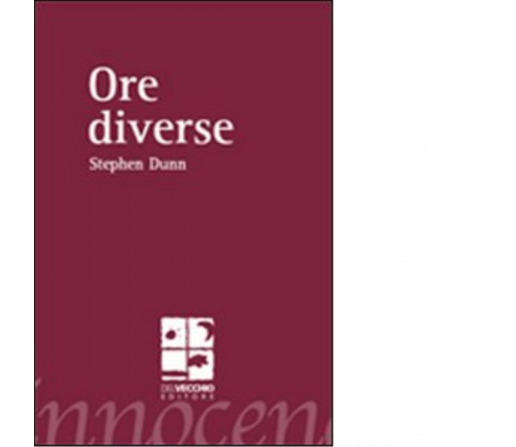 Ore diverse. Ediz. italiana e inglese di Stephen Dunn - Del Vecchio, 2011