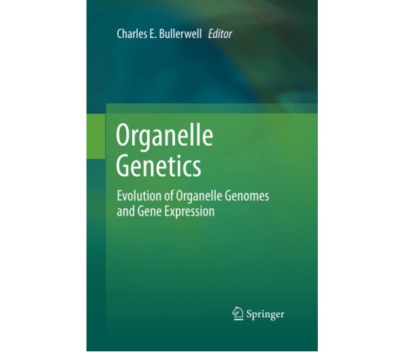 Organelle Genetics - Charles E. Bullerwell - Springer, 2014