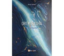 Ori Miradha (Verso l’Ignoto)	 di Anna Salvati,  2018,  Youcanprint