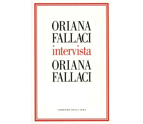 Oriana Fallaci intervista Oriana Fallaci - Oriana Fallaci,  2004,  Corriere 