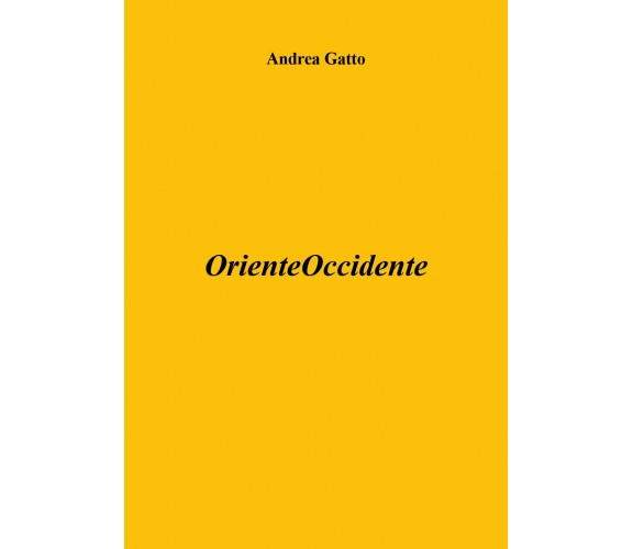 OrienteOccidente di Andrea Gatto,  2018,  Youcanprint