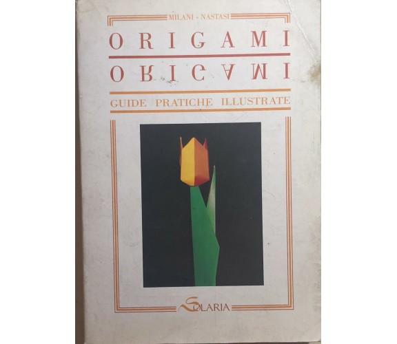 Origami, guide pratiche illustrate di Milani-Nastasi, 1990, Solaria